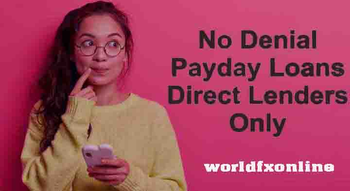 No Denial Payday Loans Direct Lenders Only